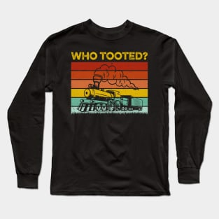 Who Tooted Funny Train Lover Cute Model Railroad Conductor Long Sleeve T-Shirt